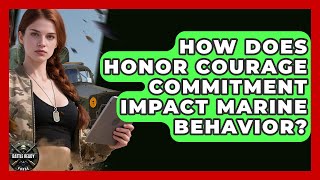 How Does Honor Courage Commitment Impact Marine Behavior - Battle Ready Force