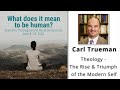 Theology - The Rise & Triumph of the Modern Self - Carl Trueman