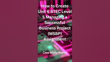 How to Create Unit 6 BTEC Level 5 Managing a Successful Business Project (MSBP) #assignment