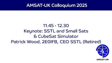 2025: Keynote: SSTL and Small Sats& CubeSat Simulator - Patrick Wood, 2E0IFB, CEO SSTL (Retired)