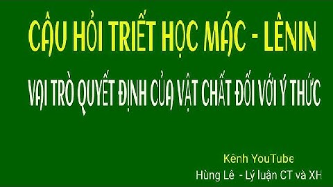 [6]#Câu 6 - Phân tích vai trò quyết định của vật chất đối với ý thức và ý nghĩa PPL