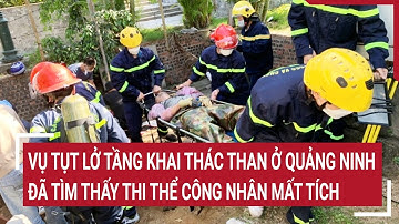 Đã tìm thấy thi thể công nhân mất tích vụ tụt lở tầng khai thác than ở Quảng Ninh | Tin nóng