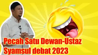 Pecah Satu Dewan- Ustaz Syamsul debat 2023