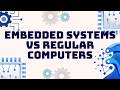 Embedded System: Embedded Systems vs Regular Computers