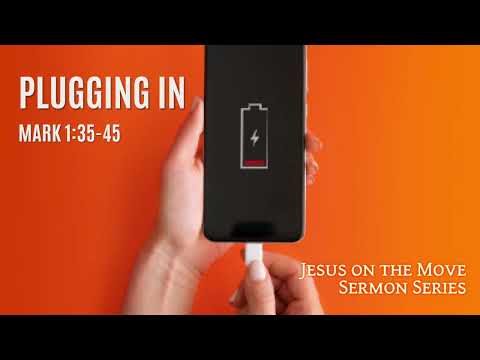 Mark 1:35 45 - Plugging In