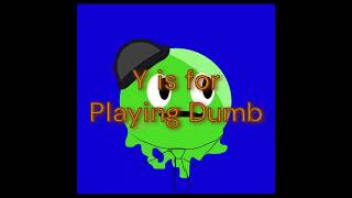 Y is for Playing Dumb