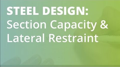 Design Section Capacity and Lateral Restraint: Steel Structural Design