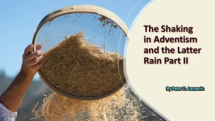 The Shaking in Adventism and the Latter Rain Part 2, Peter D Lausevic