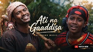 Ati na gaaddisa new Oromoo music Ai cover 2026 