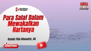 Semangat Para Salaf Dalam Mewakafkan Hartanya - Ustadz Fida Munadzir, BA