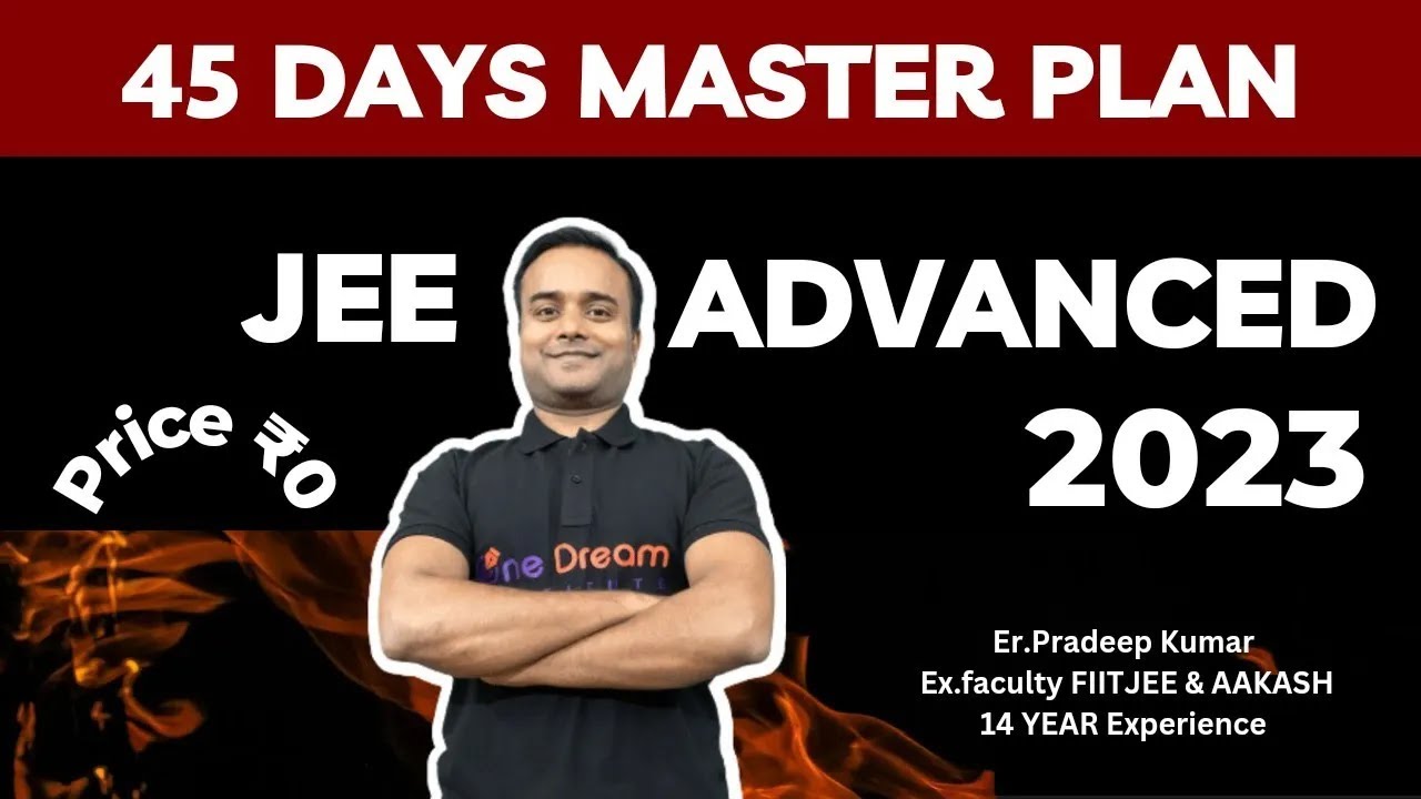 45 Days JEE ADVANCED Master Plan 🔥 | Target AIR | Free Crash course ...