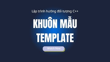 Lập trình hướng đối tượng C++ HaUI - Khuôn Mẫu Template || Gen Z Học Code