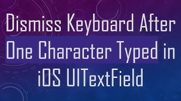 Dismiss Keyboard After One Character Typed in iOS UITextField