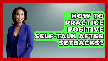 How To Practice Positive Self-Talk After Setbacks? - The Personal Growth Path