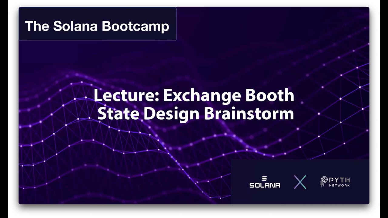 Solana Bootcamp Chicago - Day 3 - Lecture: Exchange Booth State Design Brainstorm