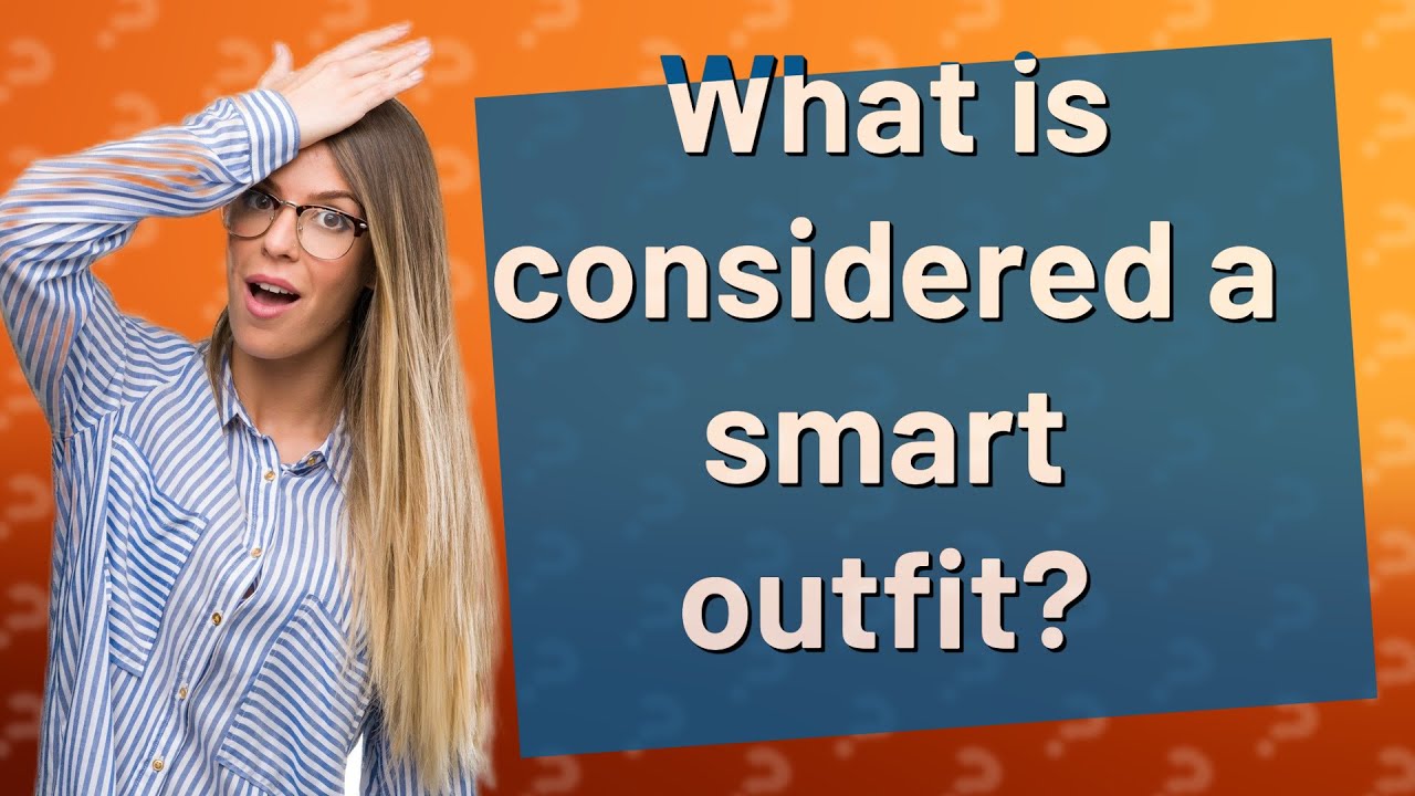 What is considered a smart outfit? YouTube