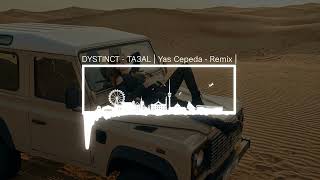 DYSTINCT - TA3AL | Yas Cepeda - Remix | #dystinct #remix