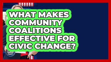 What Makes Community Coalitions Effective For Civic Change? - First Time Voter Expert