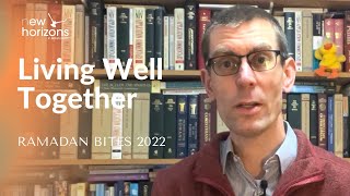 Living Well Together | Revd Dr Tom Wilson | Ramadan Bites 2022