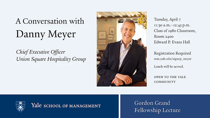 Gordon Grand Lecture: A Conversation with Danny Meyer, CEO, Union Square Hospitality Group