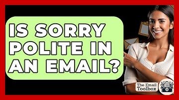 Is Sorry Polite In An Email? - TheEmailToolbox.com