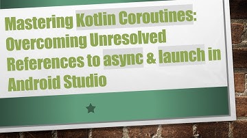 Mastering Kotlin Coroutines: Overcoming Unresolved References to async & launch in Android Studio