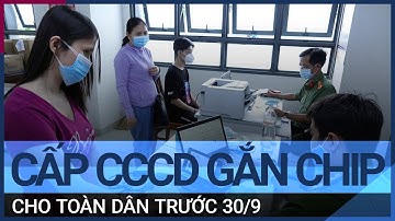 Bộ Công an: Cấp thẻ CCCD gắn chip cho toàn dân trước ngày 30/9 | VTC Tin mới