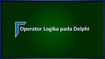 Operator Logika pada Delphi - Tutorial 9