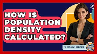 How Is Population Density Calculated? - The Sociology Workshop Net Worth