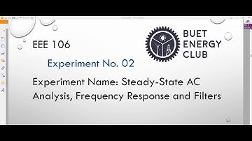 EEE 106 - Experiment: 2  Part: 1 | Steady State AC Analysis, Frequency Response & Filters