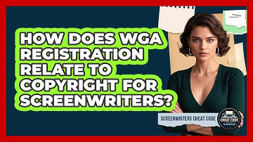 How Does WGA Registration Relate To Copyright For Screenwriters? - Screenwriter