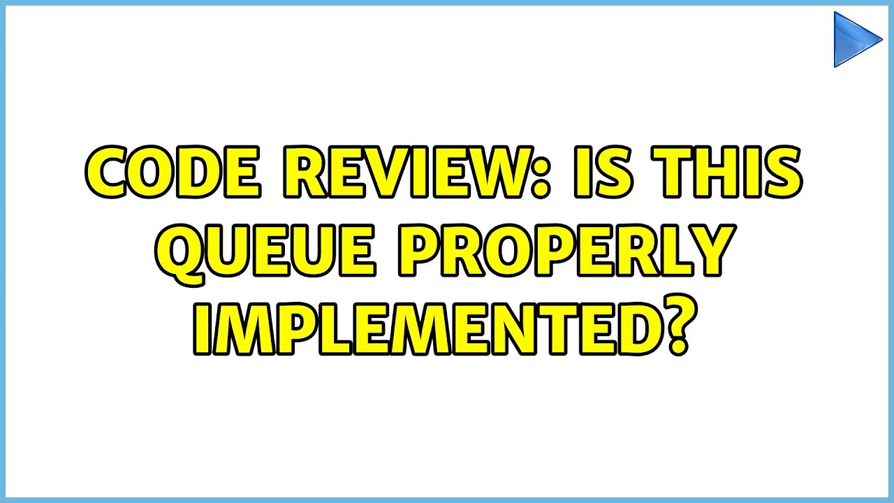 Code Review: Is this queue properly implemented? (5 Solutions!!) - YouTube