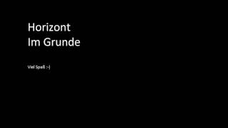 Horizont- Im Grunde