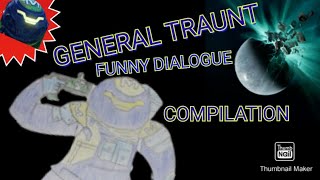 GENERAL TRAUNT FUNNY DIALOGUE COMPILATION Information