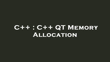 C++ : C++ QT Memory Allocation