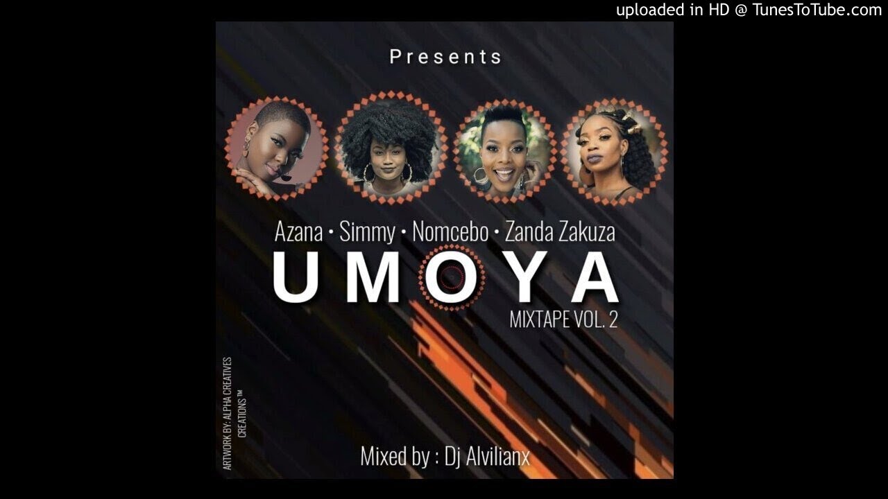 Azana ,Simmy ,Nomcebo ,Zanda Zakuza - Umoya Mixtape Vol.2 (Mixed by :Dj Alvilianx)