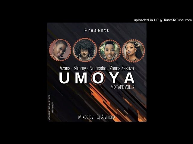 Azana ,Simmy ,Nomcebo ,Zanda Zakuza - Umoya Mixtape Vol.2 (Mixed by :Dj Alvilianx) class=