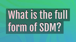 What is the full form of SDM?