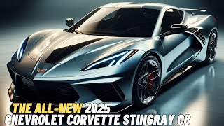 The All New 2025 Chevrolet Corvette Stingray C8 is Here | Official Details And First Look!!