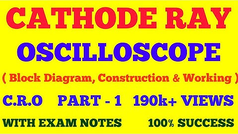 CATHODE RAY OSCILLOSCOPE || PART - 1 || CRO ( BLOCK DIAGRAM, CONSTRUCTION, WORKING ) || WITH NOTES |
