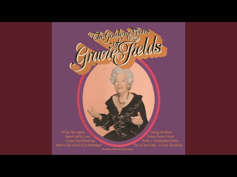 Gracie Fields — What's the Good of a Birthday?