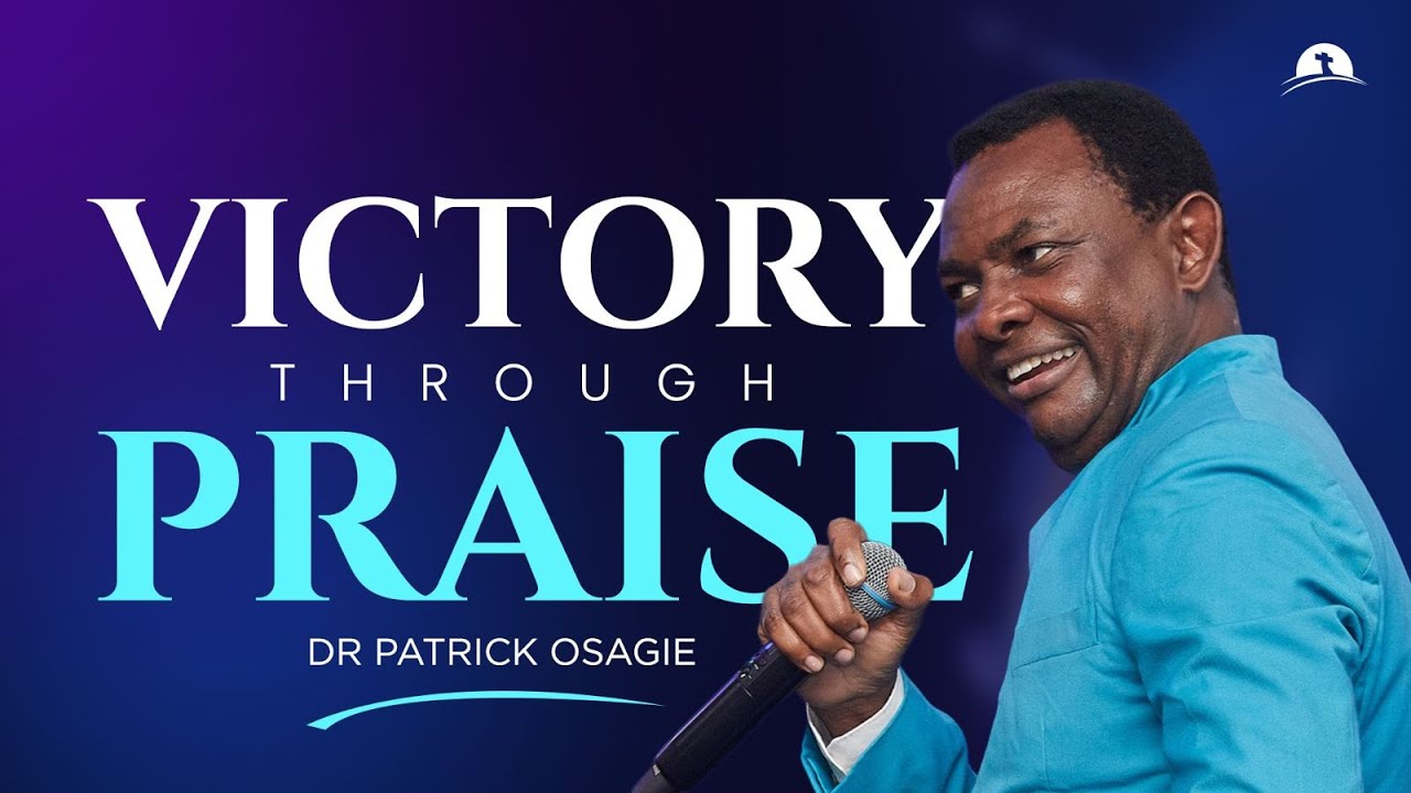 Victory Through Praise II | Dr. Patrick Osagie