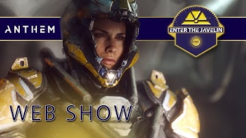 Anthem Web Show: ENTER THE JAVELIN - S1E1 May 7, 2018