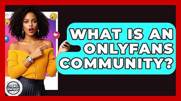 What Is An OnlyFans Community? - Trend Unwrapper