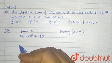"The algebraic sum of deviations of 10 observations measured from 16 is  7. The mean is 105Â Â Â Â Â