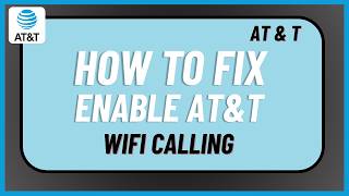 How To Enable AT&T WiFi Calling !
