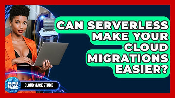 Can Serverless Make Your Cloud Migrations Easier? - Cloud Stack Studio