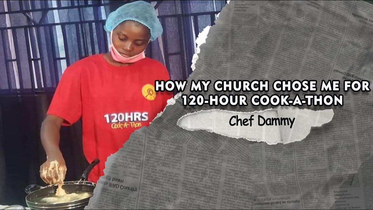 How my church chose me for 120-hour-cook-a-thon  -Chef Dammy