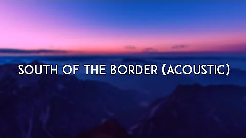 Ed Sheeran - South of the Border (Acoustic Lyric Video) ft. Camila Cabello