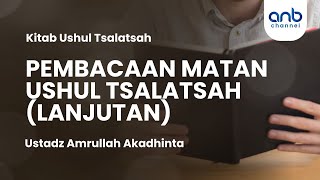 Pembacaan Matan Ushul Tsalatsah (lanjutan) | Ustadz Amrullah Akadhinta, ST.